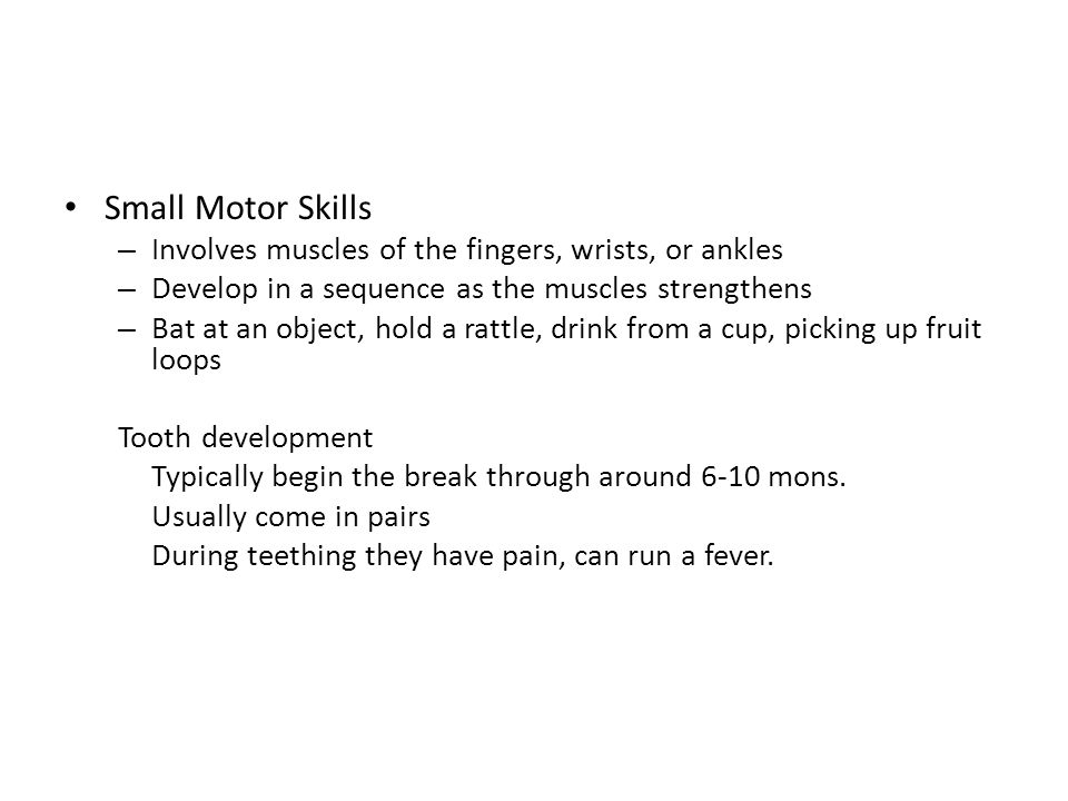 Small Motor Skills Involves muscles of the fingers, wrists, or ankles