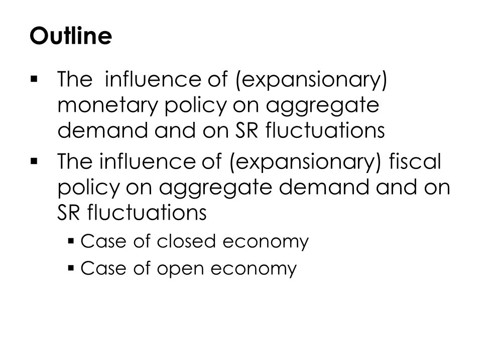 Outline The influence of (expansionary) monetary policy on aggregate demand and on SR fluctuations.