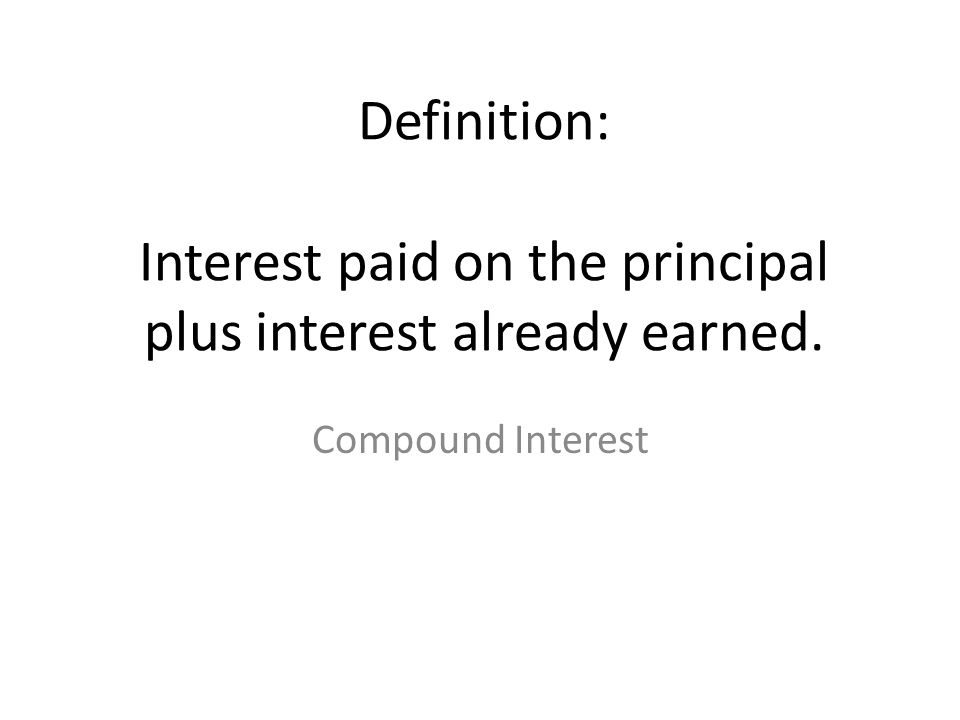 Definition: Interest paid on the principal plus interest already earned.