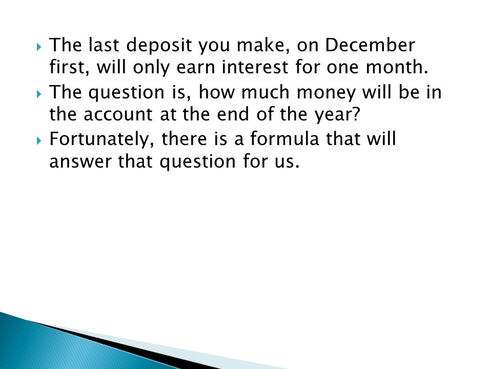 The last deposit you make, on December first, will only earn interest for one month.