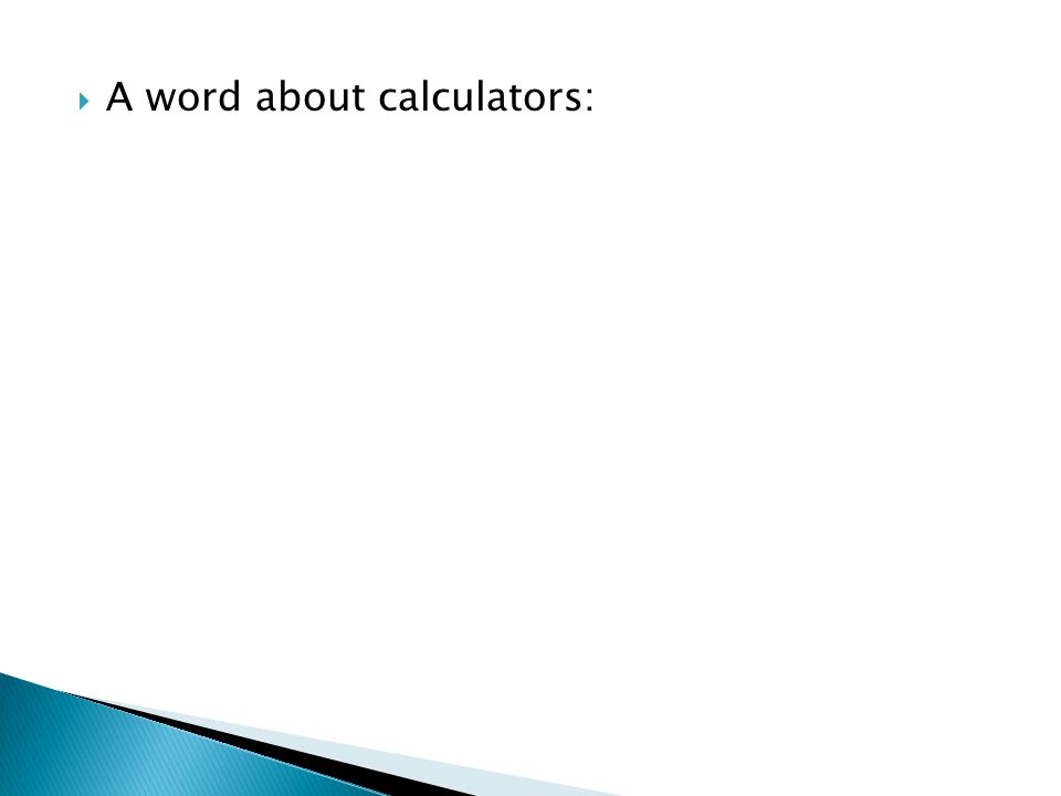 A word about calculators: