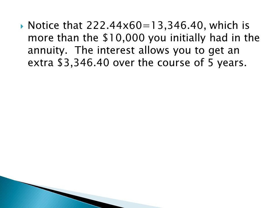 Notice that x60=13,346.40, which is more than the $10,000 you initially had in the annuity.
