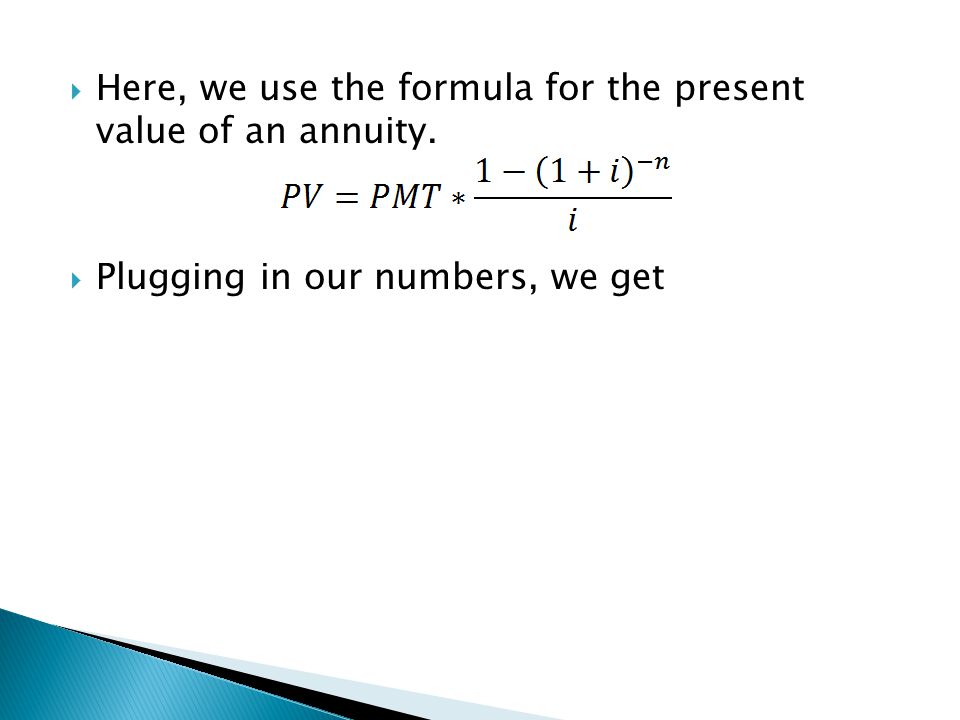 Here, we use the formula for the present value of an annuity.