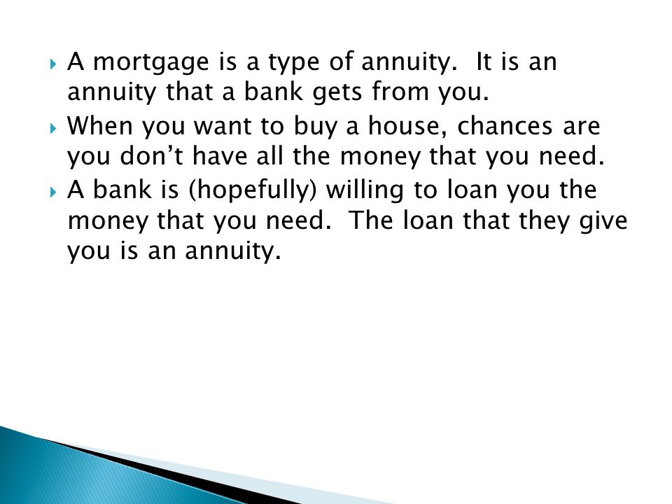 A mortgage is a type of annuity