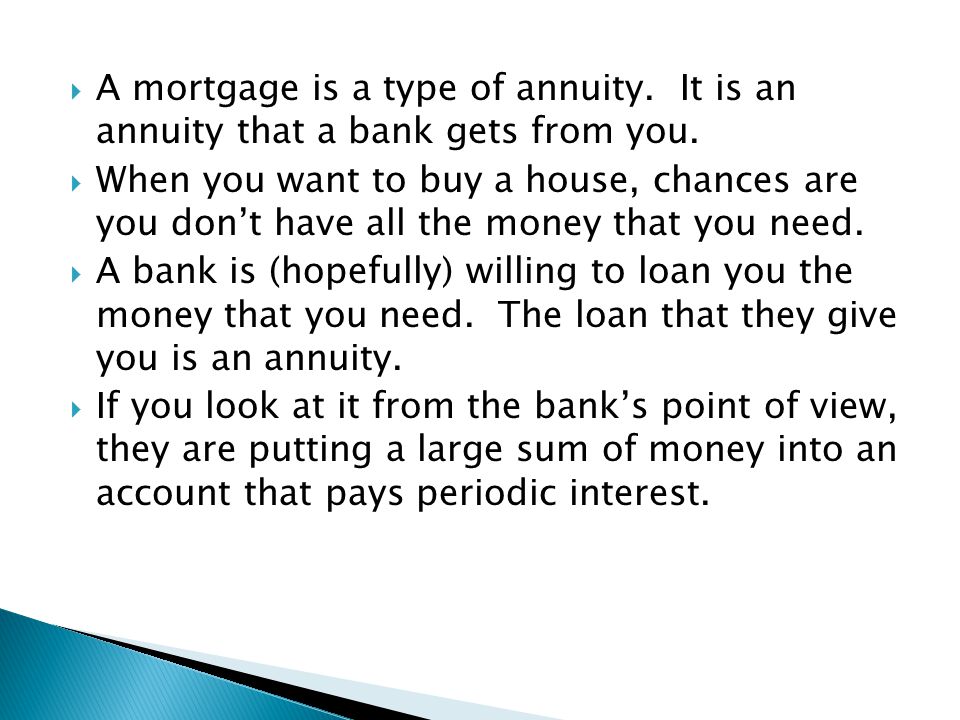 A mortgage is a type of annuity