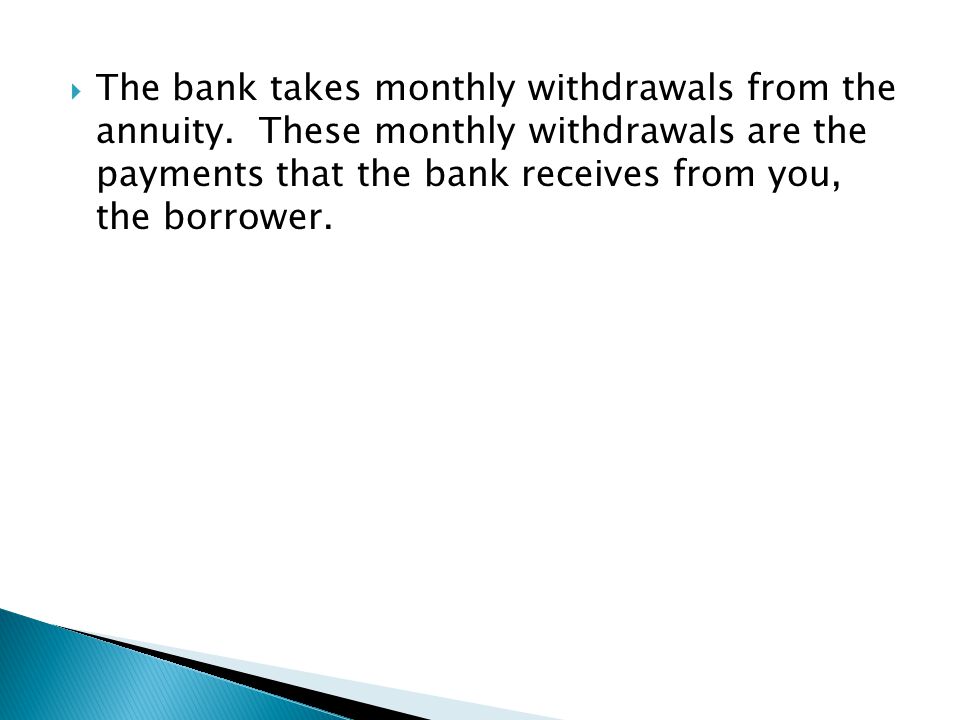 The bank takes monthly withdrawals from the annuity
