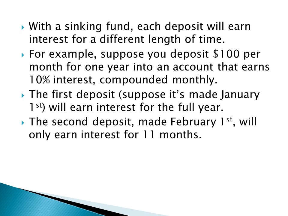With a sinking fund, each deposit will earn interest for a different length of time.