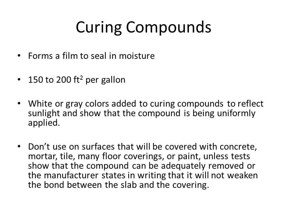 Curing Compounds Forms a film to seal in moisture