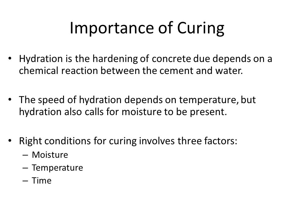 Importance of Curing Hydration is the hardening of concrete due depends on a chemical reaction between the cement and water.