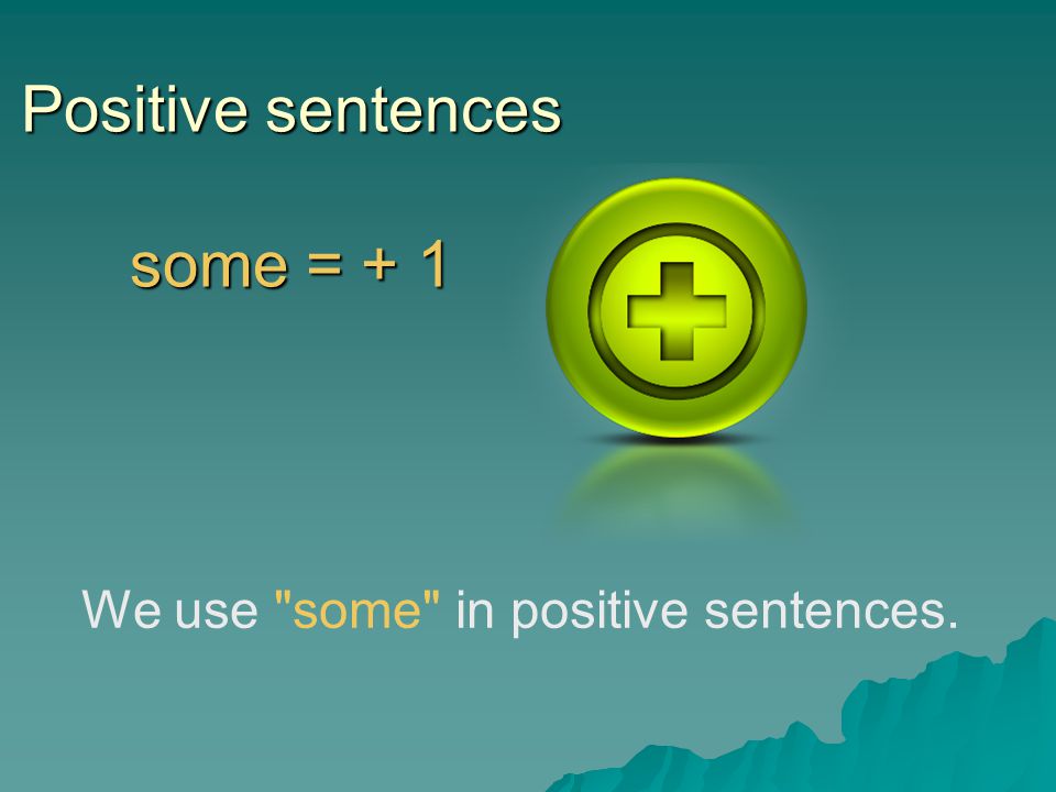Positive sentences some = + 1