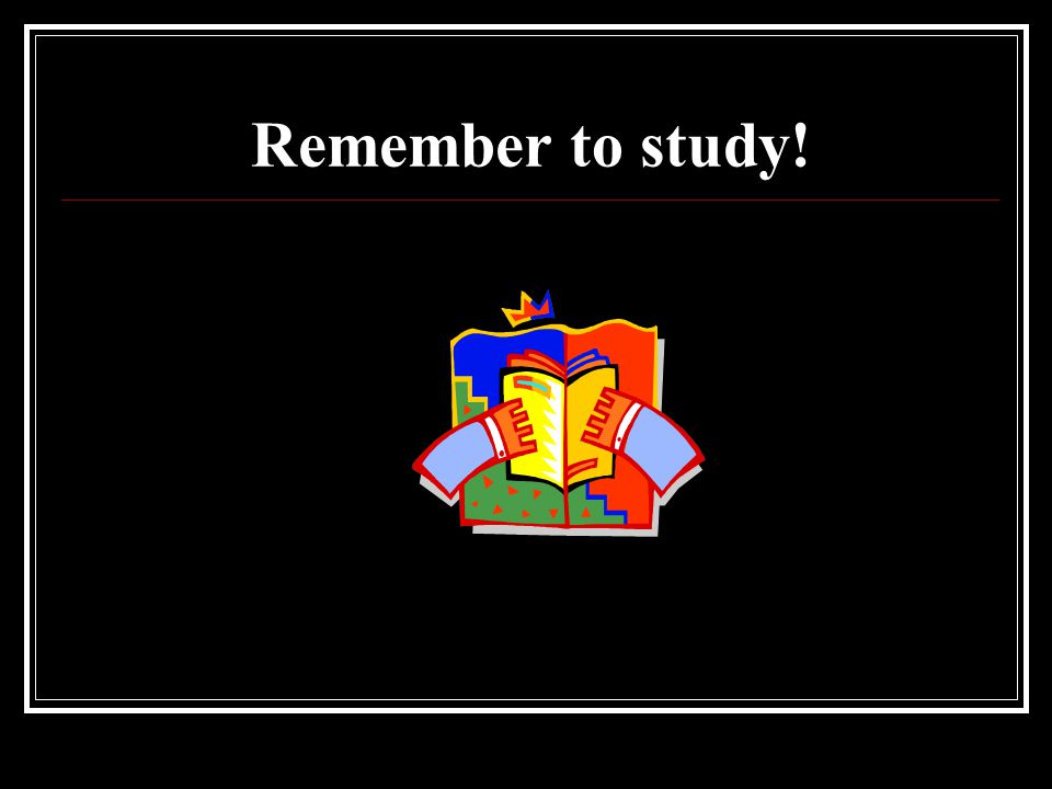 Remember to study!