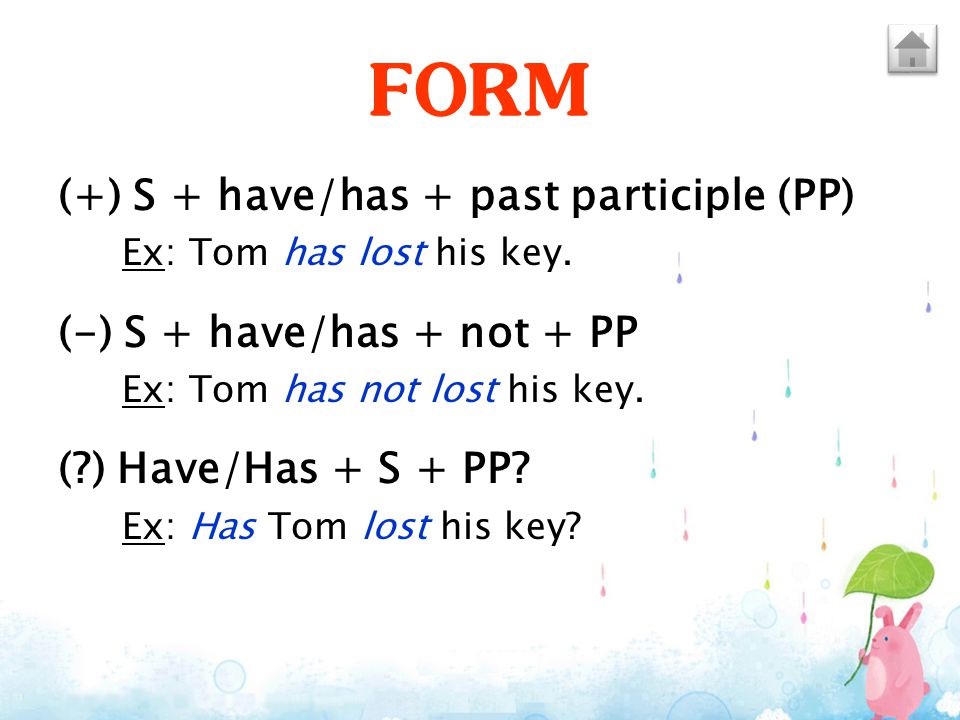 FORM (+) S + have/has + past participle (PP)