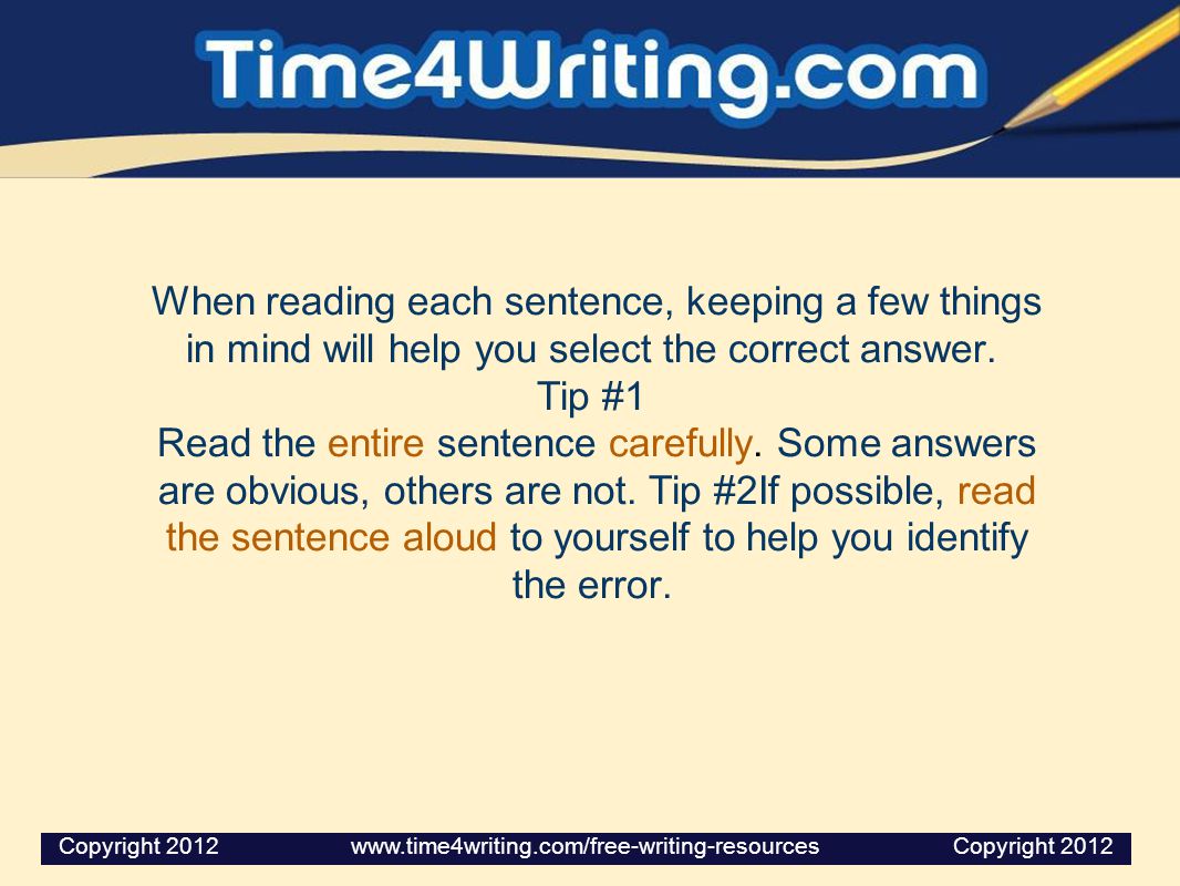 When reading each sentence, keeping a few things in mind will help you select the correct answer.