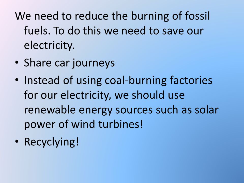 We need to reduce the burning of fossil fuels