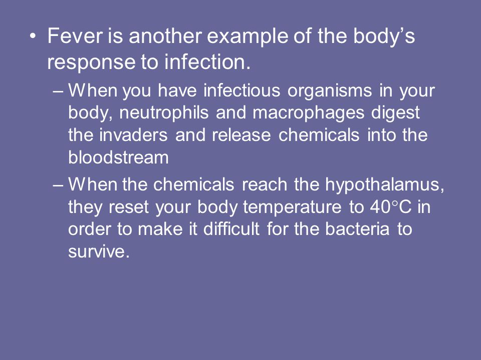 Fever is another example of the body’s response to infection.