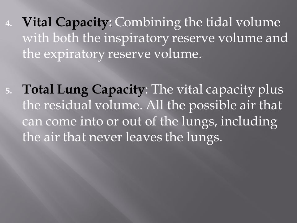 Vital Capacity: Combining the tidal volume with both the inspiratory reserve volume and the expiratory reserve volume.