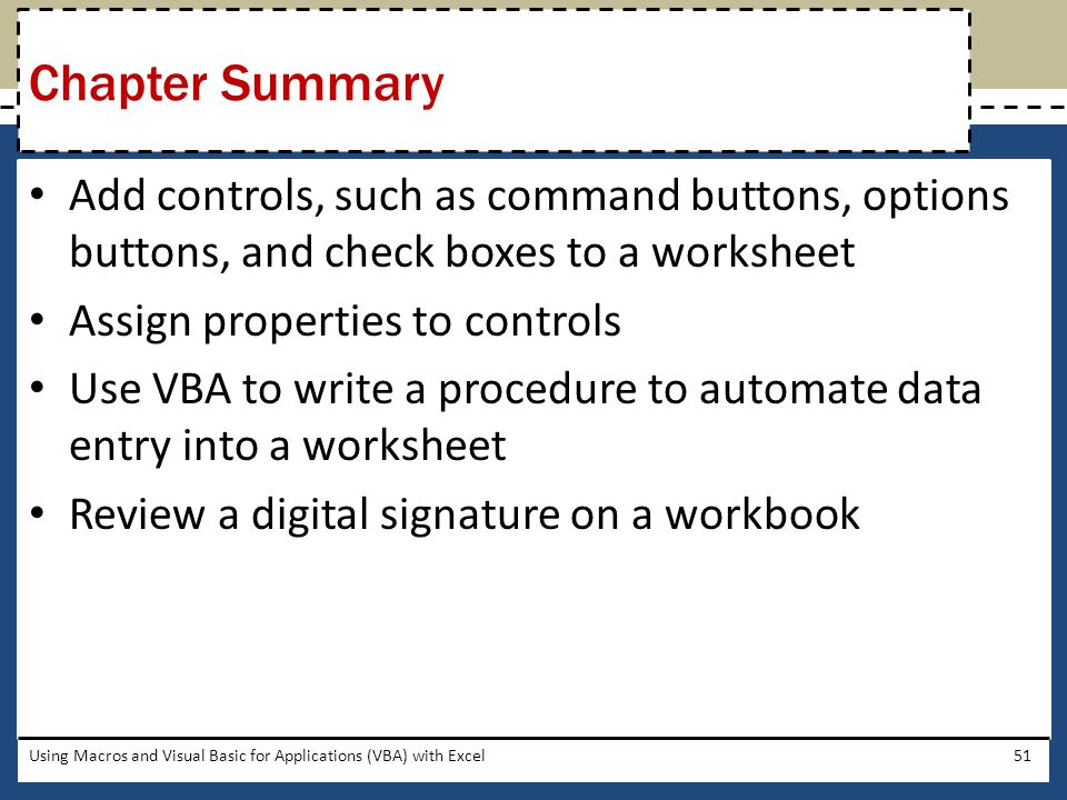 Chapter Summary Add controls, such as command buttons, options buttons, and check boxes to a worksheet.