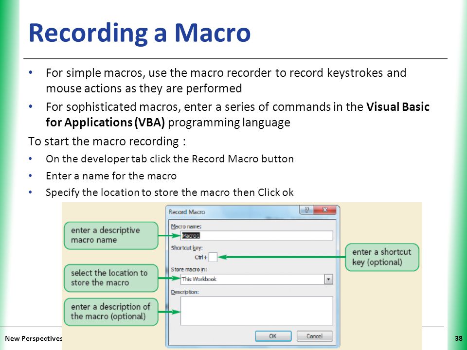 Recording a Macro For simple macros, use the macro recorder to record keystrokes and mouse actions as they are performed.