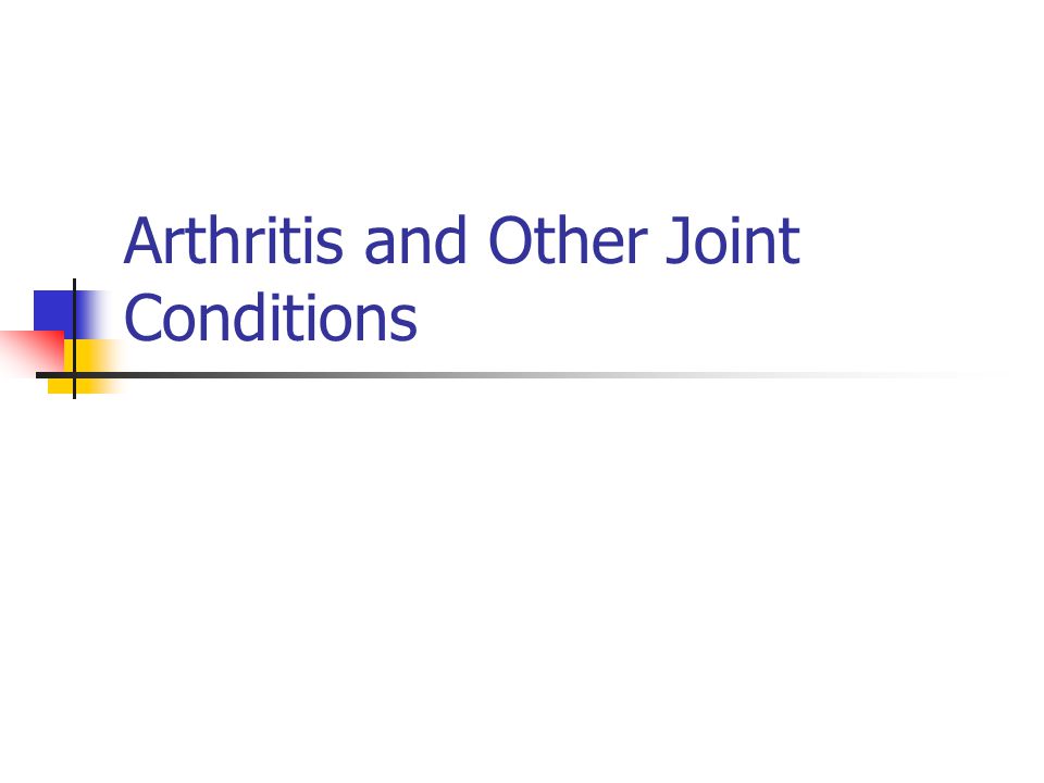 Arthritis and Other Joint Conditions