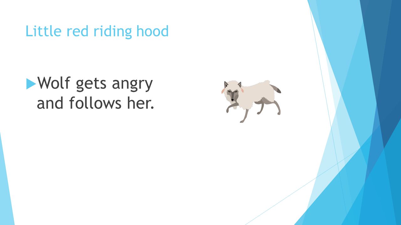 Wolf gets angry and follows her.