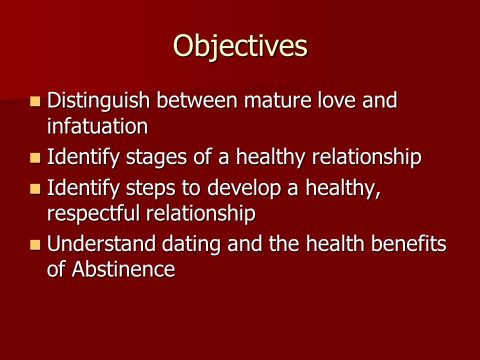 Objectives Distinguish between mature love and infatuation