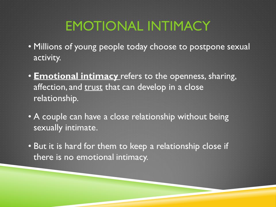 Emotional Intimacy Millions of young people today choose to postpone sexual activity.