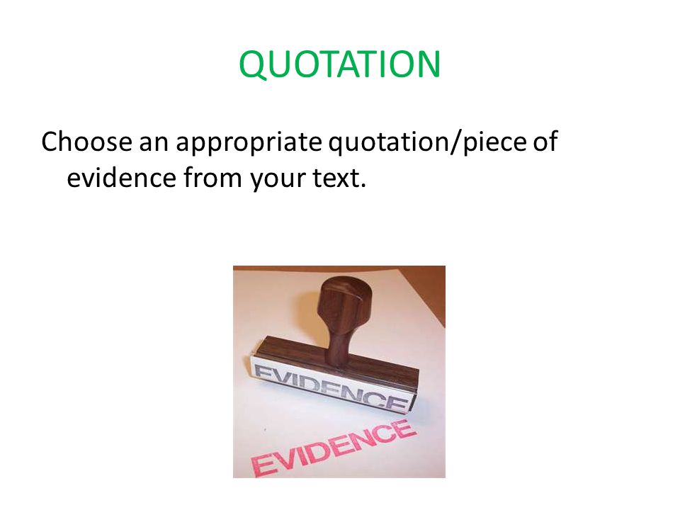 QUOTATION Choose an appropriate quotation/piece of evidence from your text.