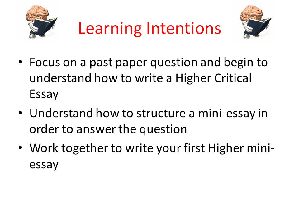 Learning Intentions Focus on a past paper question and begin to understand how to write a Higher Critical Essay.