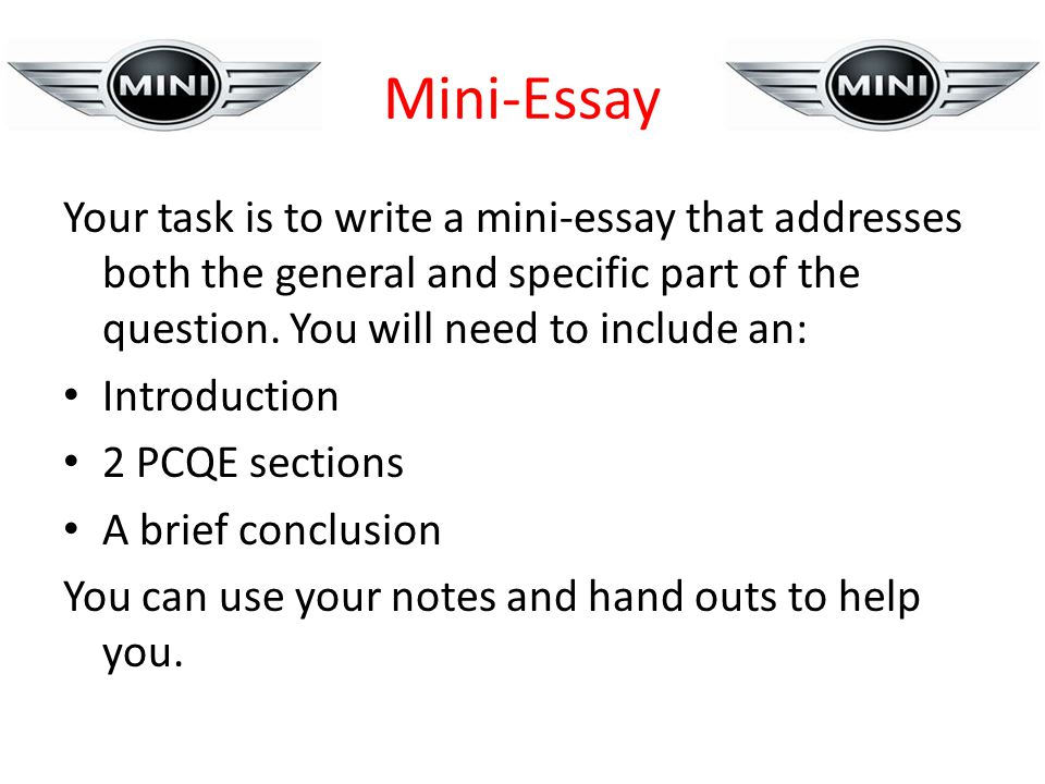 Mini-Essay Your task is to write a mini-essay that addresses both the general and specific part of the question. You will need to include an: