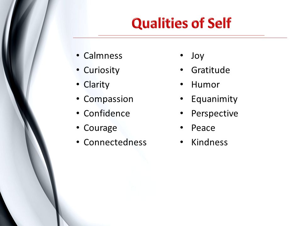 Qualities of Self Calmness Joy Curiosity Gratitude Clarity Humor