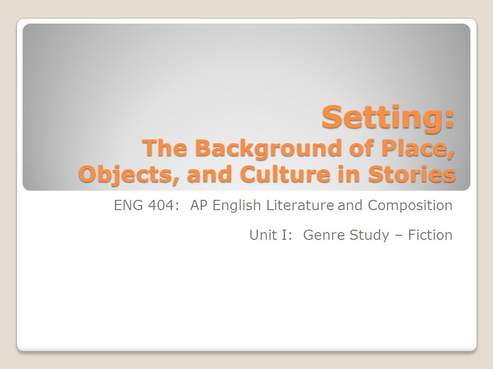 Setting: The Background of Place, Objects, and Culture in Stories