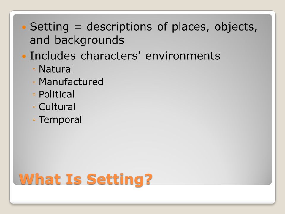 Setting = descriptions of places, objects, and backgrounds