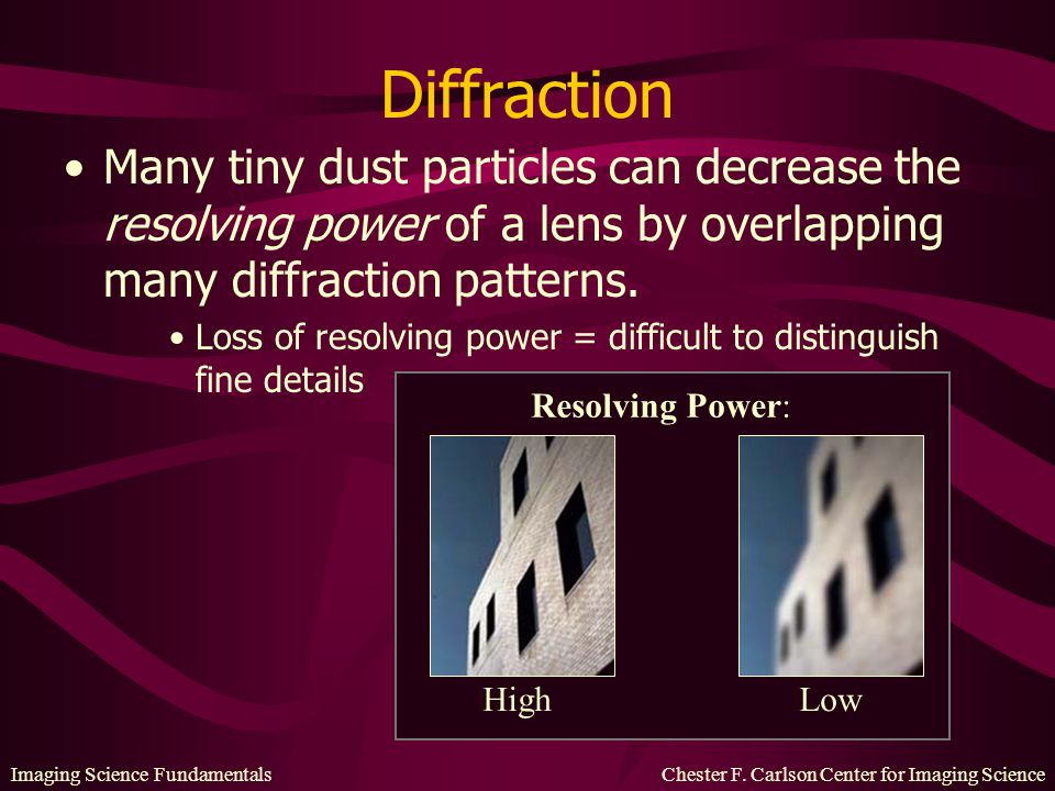 Diffraction Many tiny dust particles can decrease the resolving power of a lens by overlapping many diffraction patterns.