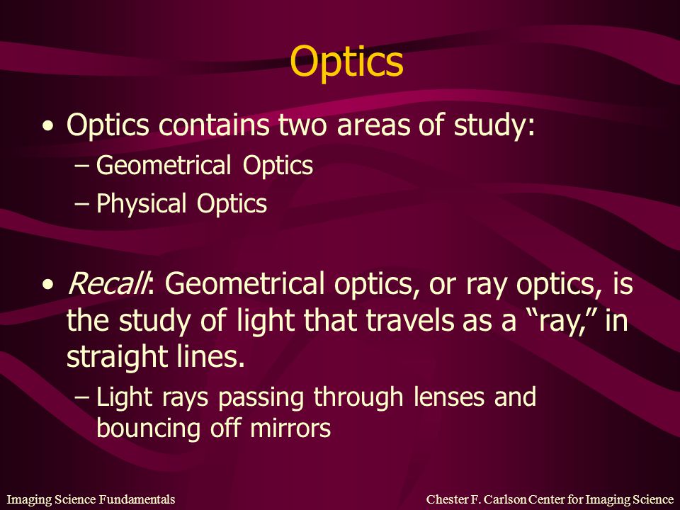 Optics Optics contains two areas of study: