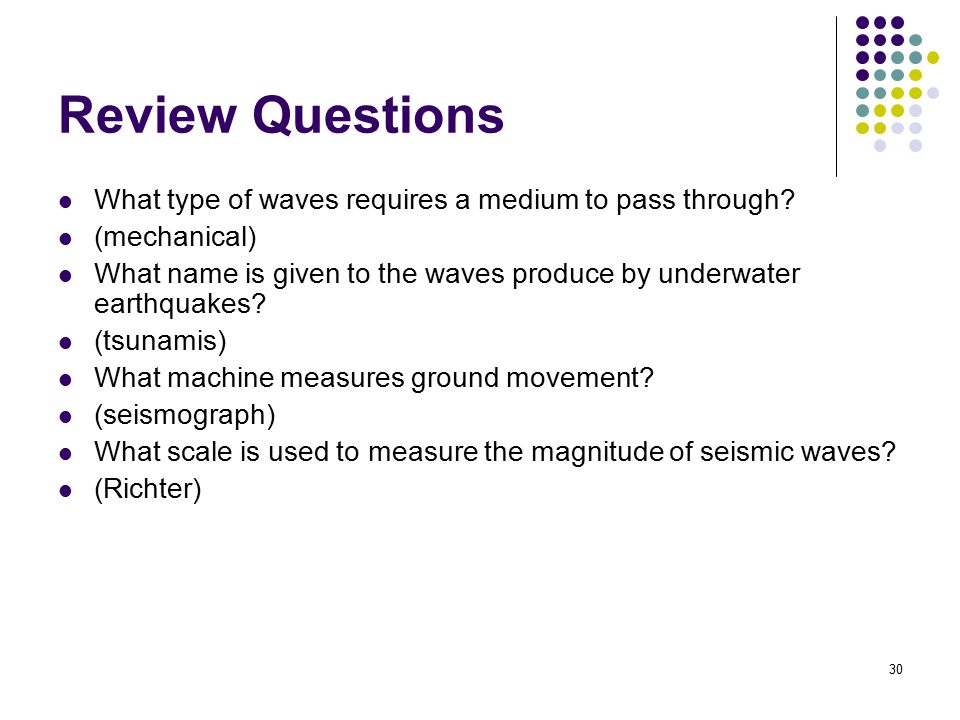 Review Questions What type of waves requires a medium to pass through