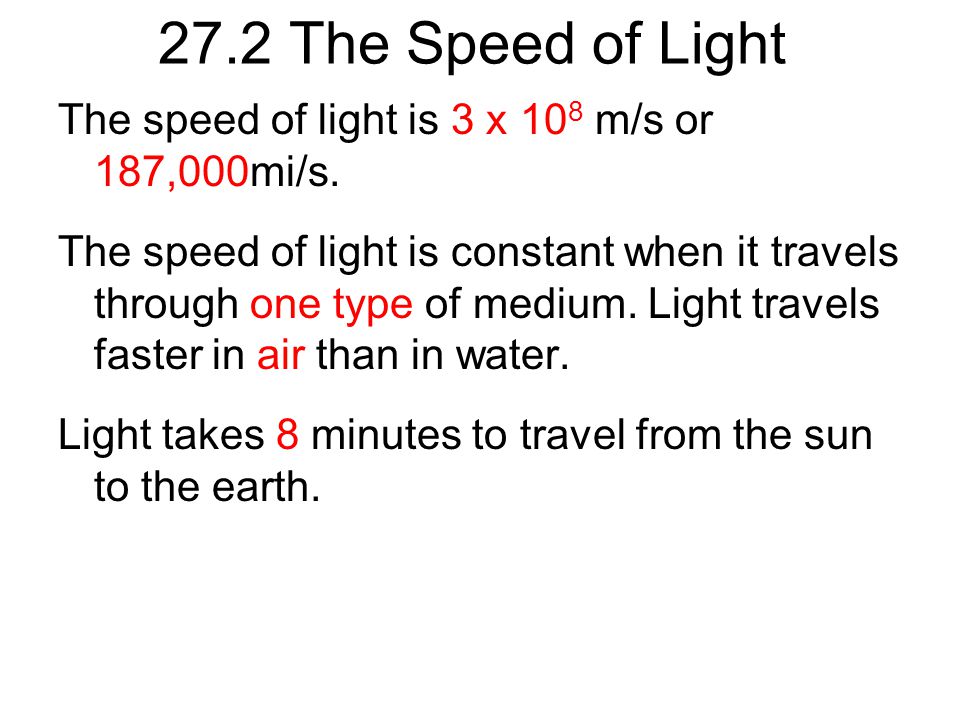 27.2 The Speed of Light The speed of light is 3 x 108 m/s or 187,000mi/s.