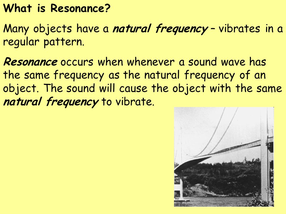 What is Resonance Many objects have a natural frequency – vibrates in a regular pattern.