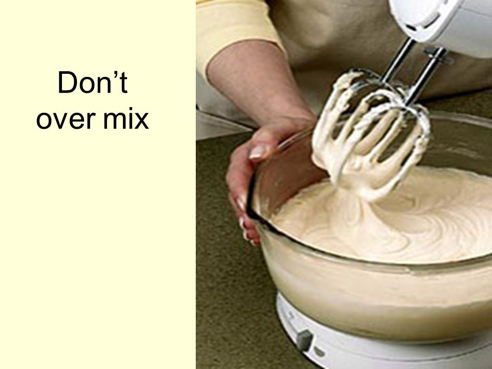 Don’t over mix