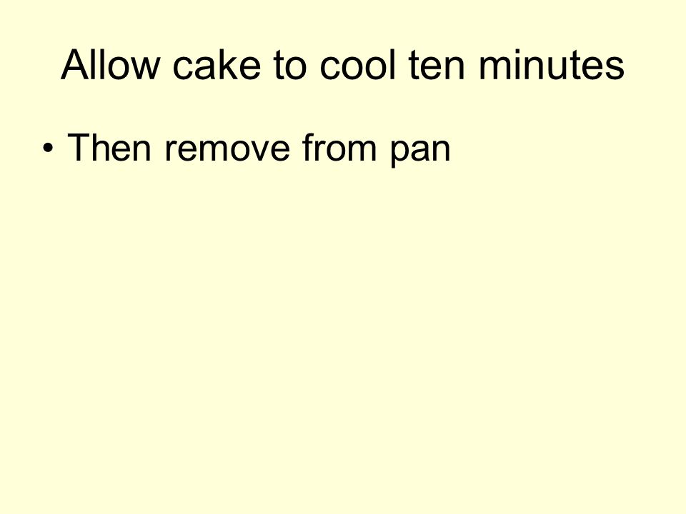 Allow cake to cool ten minutes