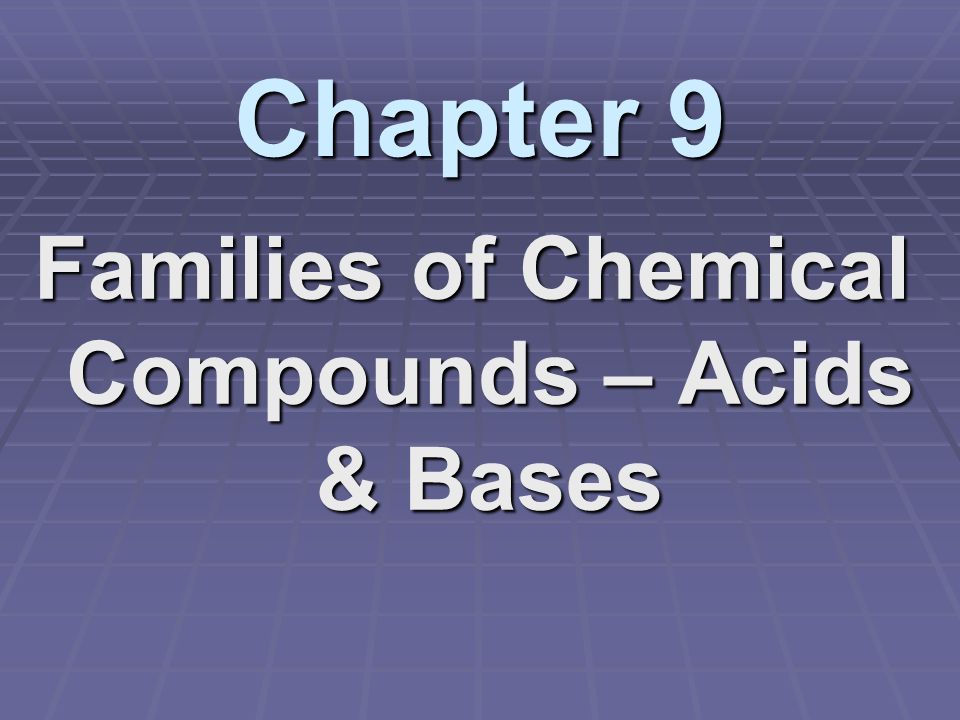 Families of Chemical Compounds – Acids & Bases