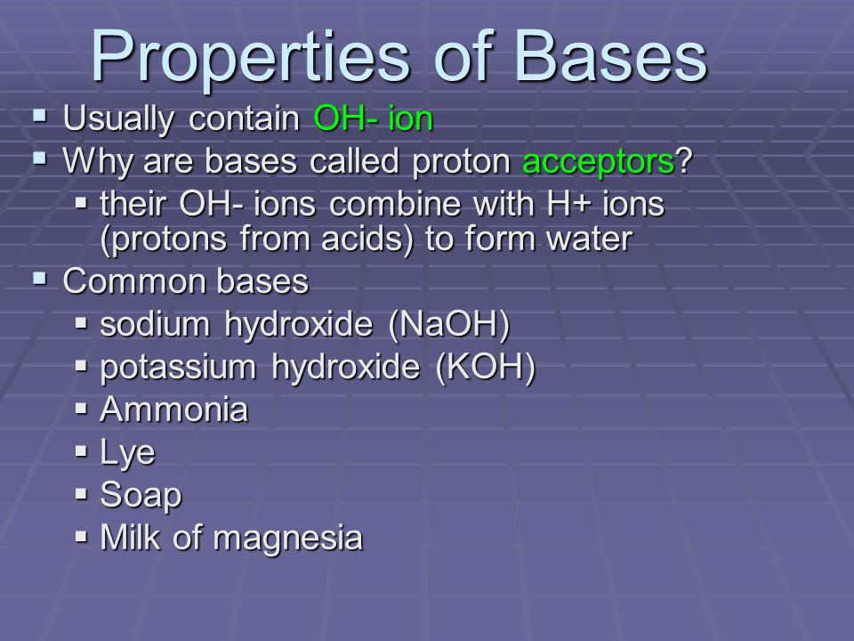 Properties of Bases Usually contain OH- ion