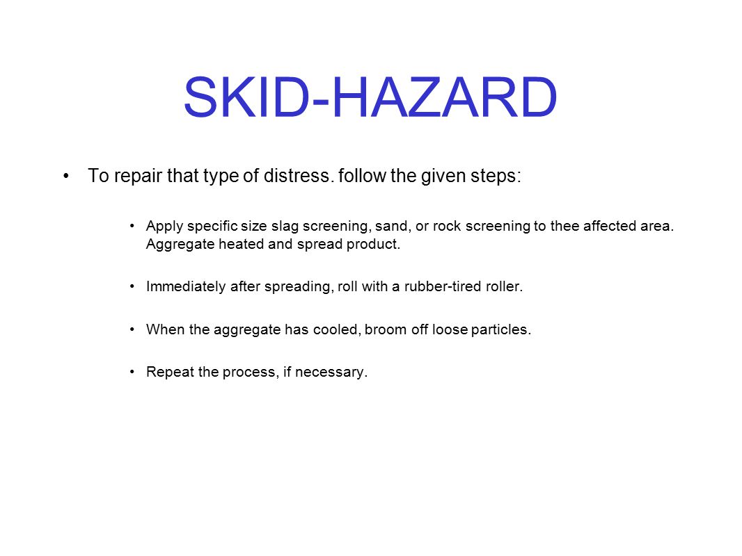 SKID-HAZARD To repair that type of distress. follow the given steps: