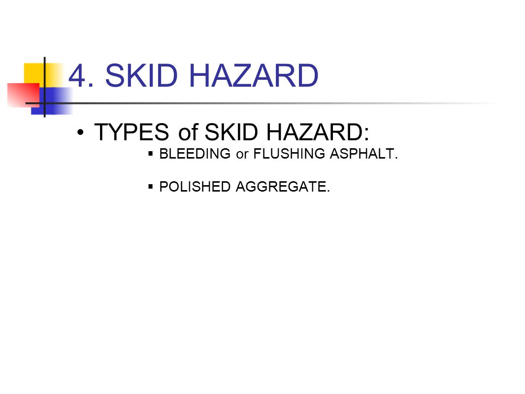 4. SKID HAZARD TYPES of SKID HAZARD: BLEEDING or FLUSHING ASPHALT.