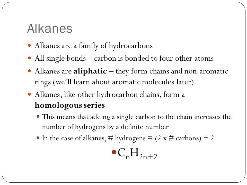 Alkanes CnH2n+2 Alkanes are a family of hydrocarbons