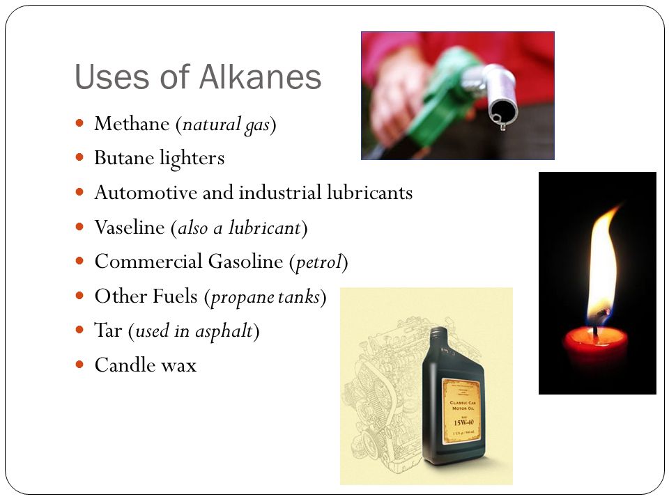 Uses of Alkanes Methane (natural gas) Butane lighters