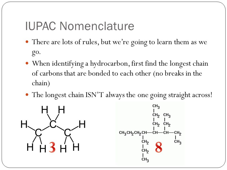 IUPAC Nomenclature There are lots of rules, but we’re going to learn them as we go.
