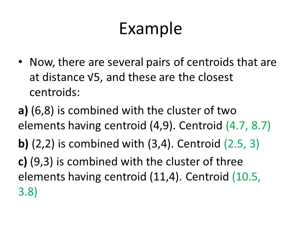 Example Now, there are several pairs of centroids that are at distance √5, and these are the closest centroids: