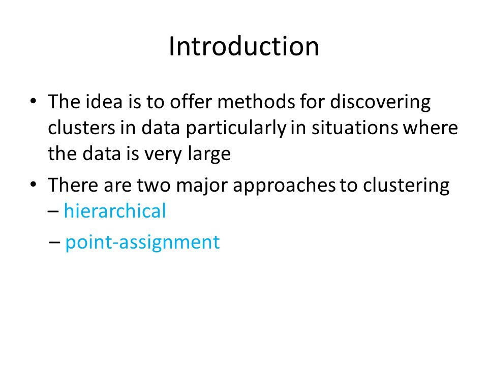 Introduction The idea is to offer methods for discovering clusters in data particularly in situations where the data is very large.