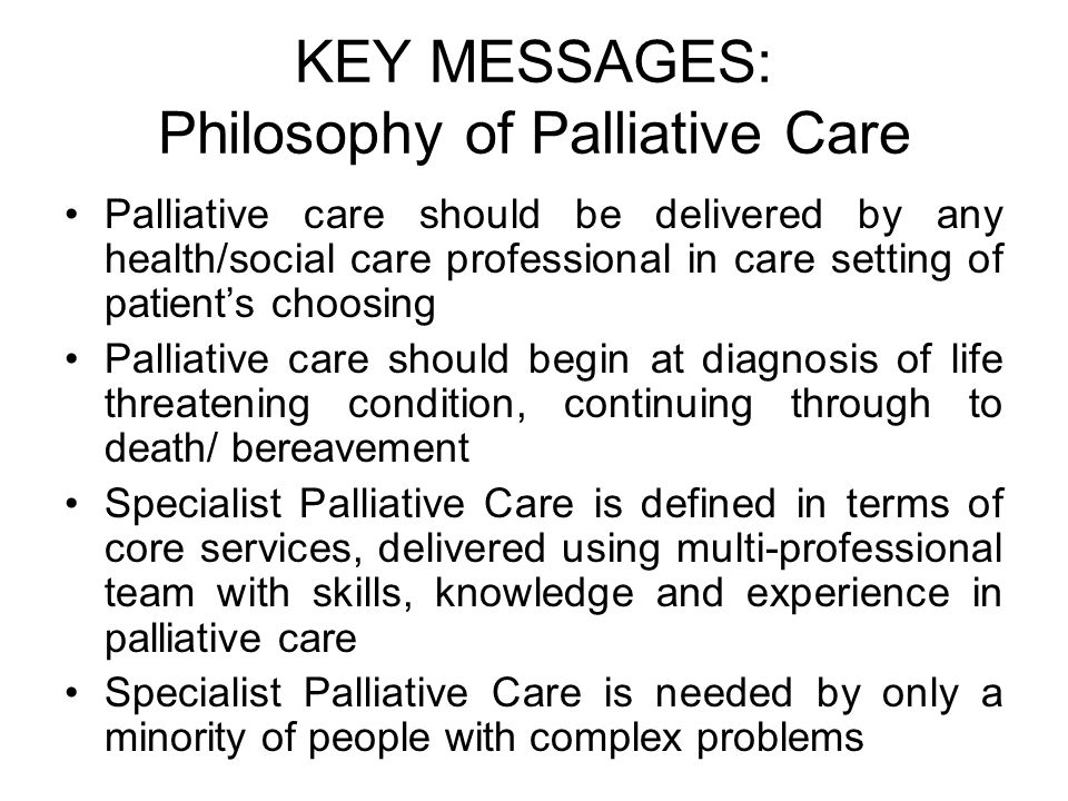 KEY MESSAGES: Philosophy of Palliative Care