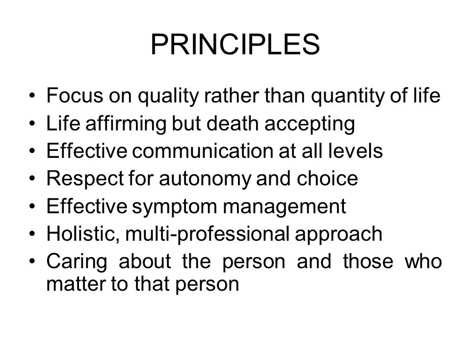 PRINCIPLES Focus on quality rather than quantity of life